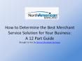 How to Determine the Best Merchant Service Solution for Your Business: A 12 Part Guide Brought to You by Choice Merchant Services
