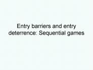 Entry barriers and entry deterrence: Sequential games
