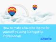 How to make a favorite theme for yourself by using 3D PageFlip Professional PowerPoint PPT Presentation