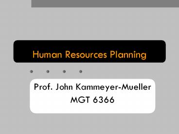 Human Resources Planning Prof. John Kammeyer-Mueller MGT