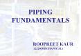 PIPING FUNDAMENTALS                          ROOPREET KAUR           12320(MECHANICAL) PowerPoint PPT Presentation