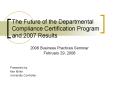 The Future of the Departmental Compliance Certification Program and 2007 Results PowerPoint PPT Presentation