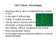 Cell Culture: Advantages Studying cells in vitro to PowerPoint PPT Presentation