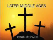 LATER MIDDLE AGES!!!!!