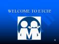 WELCOME TO ETCH! PowerPoint PPT Presentation