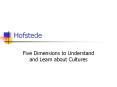 Hofstede Five Dimensions to Understand and Learn about PowerPoint PPT Presentation