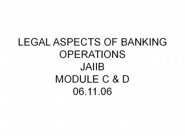 LEGAL ASPECTS OF BANKING OPERATIONS JAIIB MODULE C
