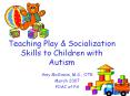 Teaching Play & Socialization Skills to Children with Autism PowerPoint PPT Presentation
