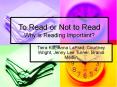 To Read or Not to Read Why is Reading Important? PowerPoint PPT Presentation