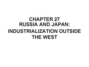 CHAPTER 27 RUSSIA AND JAPAN: INDUSTRIALIZATION OUTSIDE THE WEST