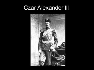 Czar Alexander lll Alexander lll Alexander was born at St
