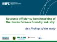 Resource efficiency benchmarking of the Russia Ferrous Foundry Industry:  Key findings of the study PowerPoint PPT Presentation