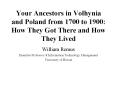 Your Ancestors in Volhynia and Poland from 1700 to 1900: How They Got There and How They Lived PowerPoint PPT Presentation