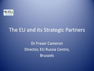 The EU and its Strategic Partners Dr Fraser Cameron