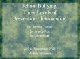 School Bullying: Three Levels of Prevention / Intervention PowerPoint PPT Presentation