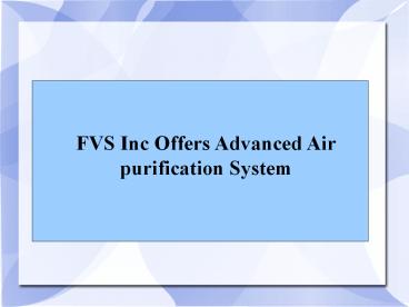 FVS Inc Offers Advanced Air purification System