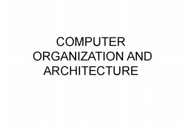 COMPUTER ORGANIZATION AND ARCHITECTURE presentation | free to download