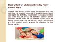 Best Offer For The Children Birthday Party Rental Place PowerPoint PPT Presentation