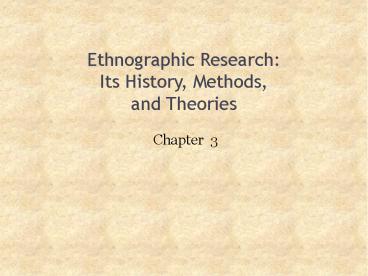Ethnographic Research: Its History, Methods, and Theories