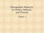 Ethnographic Research: Its History, Methods, and Theories