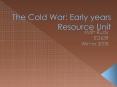 The Cold War: Early years Resource Unit PowerPoint PPT Presentation
