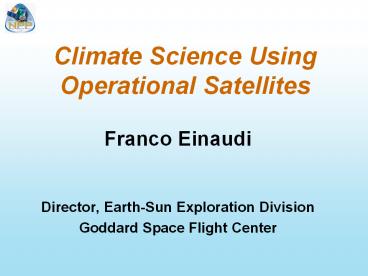 Operational Satellites Franco Einaudi Director, Earth-Sun