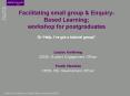 Facilitating small group & Enquiry-Based Learning; workshop for postgraduates Or ‘Help, I’ve got a tutorial group!’ PowerPoint PPT Presentation