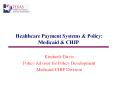 Healthcare Payment Systems & Policy: Medicaid & CHIP PowerPoint PPT Presentation