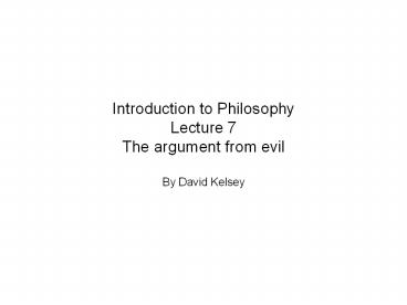 Introduction to Philosophy Lecture 7 The argument from evil