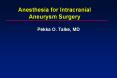Anesthesia for Intracranial Aneurysm Surgery PowerPoint PPT Presentation