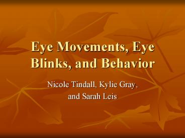 Eye Movements, Eye Blinks, and Behavior Nicole Tindall