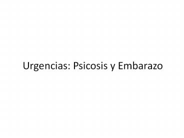 Urgencias: Psicosis y Embarazo