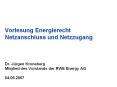 Vorlesung Energierecht Netzanschluss und Netzzugang  Dr. Jьrgen Kroneberg Mitglied des Vorstands der RWE Energy AG 04.05.2007 PowerPoint PPT Presentation