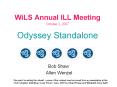 WiLS Annual ILL Meeting October 2, 2007 Odyssey Standalone PowerPoint PPT Presentation