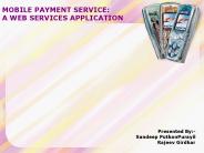 MOBILE PAYMENT SERVICE: A WEB SERVICES APPLICATION Presented