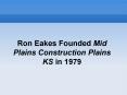 Ron Eakes Founded Mid Plains Construction Plains KS in 1979 PowerPoint PPT Presentation