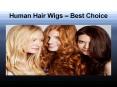 Human Hair Wigs- Best Choice PowerPoint PPT Presentation