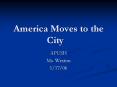 America Moves to the City APUSH Ms. Weston 1/17/06 The PowerPoint PPT Presentation