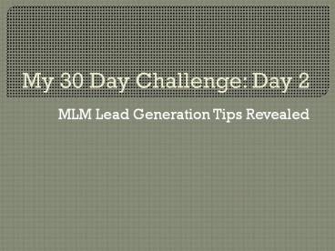 My Challenge Day 2: MLM Lead Generation Tips Revealed