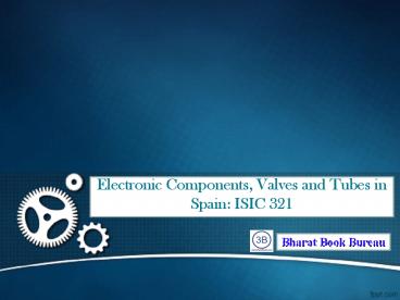 Electronic Components, Valves and Tubes in Spain: ISIC 32