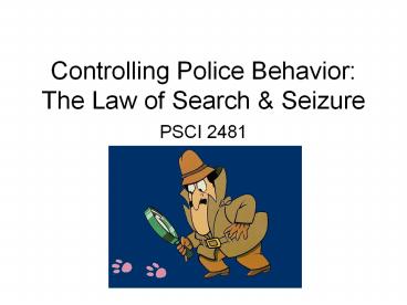 Controlling Police Behavior: The Law of Search & Seizure