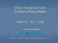 Video Production with Windows Movie Maker  MAME 35 – Nov 7, 2008 PowerPoint PPT Presentation