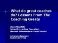 What do great coaches do? Lessons From The Coaching Greats PowerPoint PPT Presentation