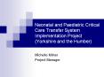 Neonatal and Paediatric Critical Care Transfer System Implementation Project (Yorkshire and the Humber) PowerPoint PPT Presentation