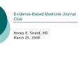 Evidence-Based Medicine Journal Club Honey E. Sward, MD PowerPoint PPT Presentation