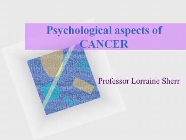 Psychological aspects of CANCER