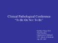 Clinical Pathological Conference TO BE OR NOT TO BE PowerPoint PPT Presentation