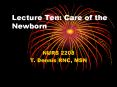 Lecture Ten: Care of the Newborn NURS 2208 T. Dennis RNC PowerPoint PPT Presentation
