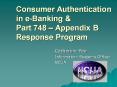 Consumer Authentication in e-Banking & Part 748 – Appendix B Response Program PowerPoint PPT Presentation