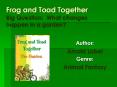 Frog and Toad Together Big Question: What changes happen in a garden? PowerPoint PPT Presentation